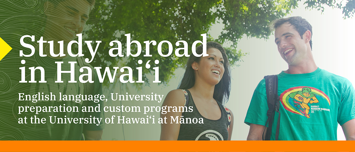 Study Abroad in Hawai'i.  English language, University preparation and custom programs at the University of Hawai'i at Manoa